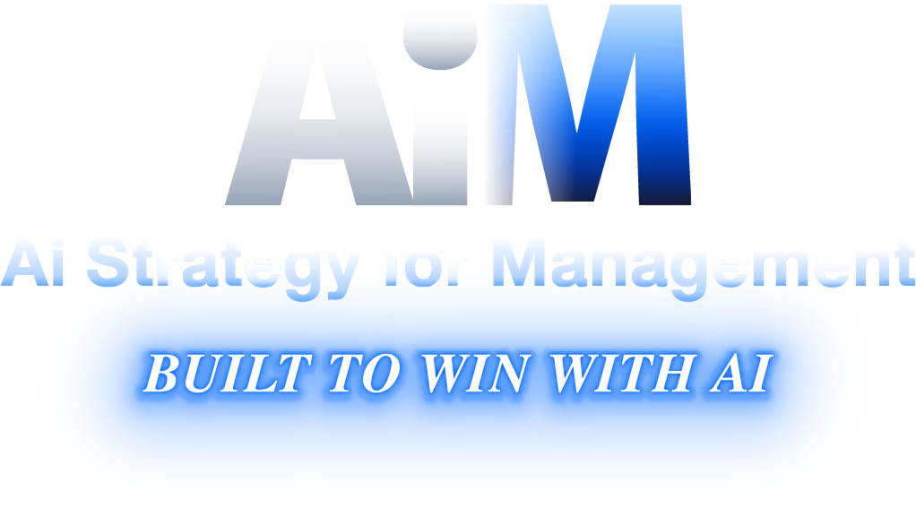 AiM Ai Strategy for Management BUILT TO WIN WITH AI