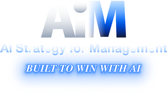 AiM Ai Strategy for Management BUILT TO WIN WITH AI